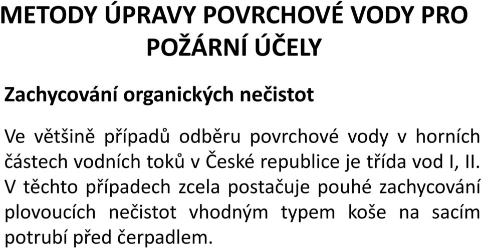 toků v České republice je třída vod I, II.