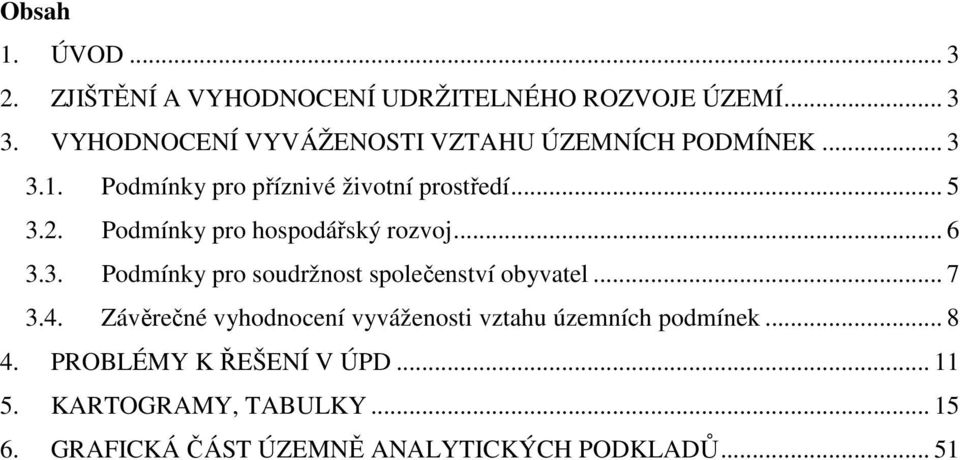 Podmínky pro hospodářský rozvoj... 6 3.3. Podmínky pro soudržnost společenství obyvatel... 7 3.4.