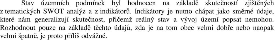 Indikátory je nutno chápat jako směrné údaje, které nám generalizují skutečnost, přičemž