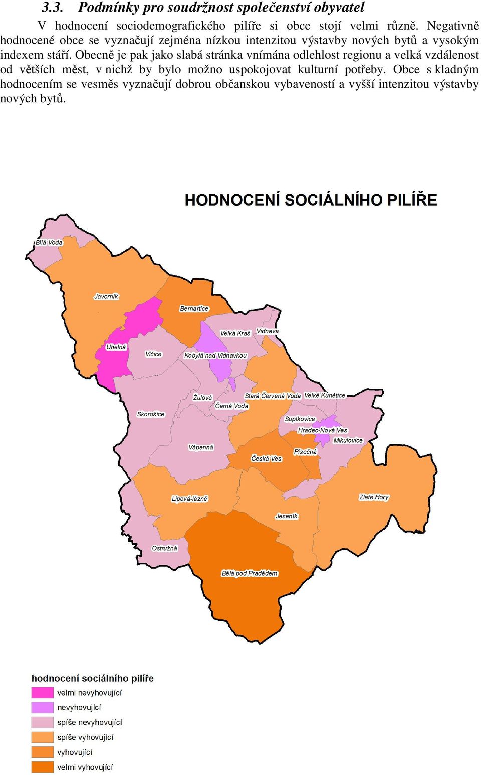 Obecně je pak jako slabá stránka vnímána odlehlost regionu a velká vzdálenost od větších měst, v nichž by bylo možno