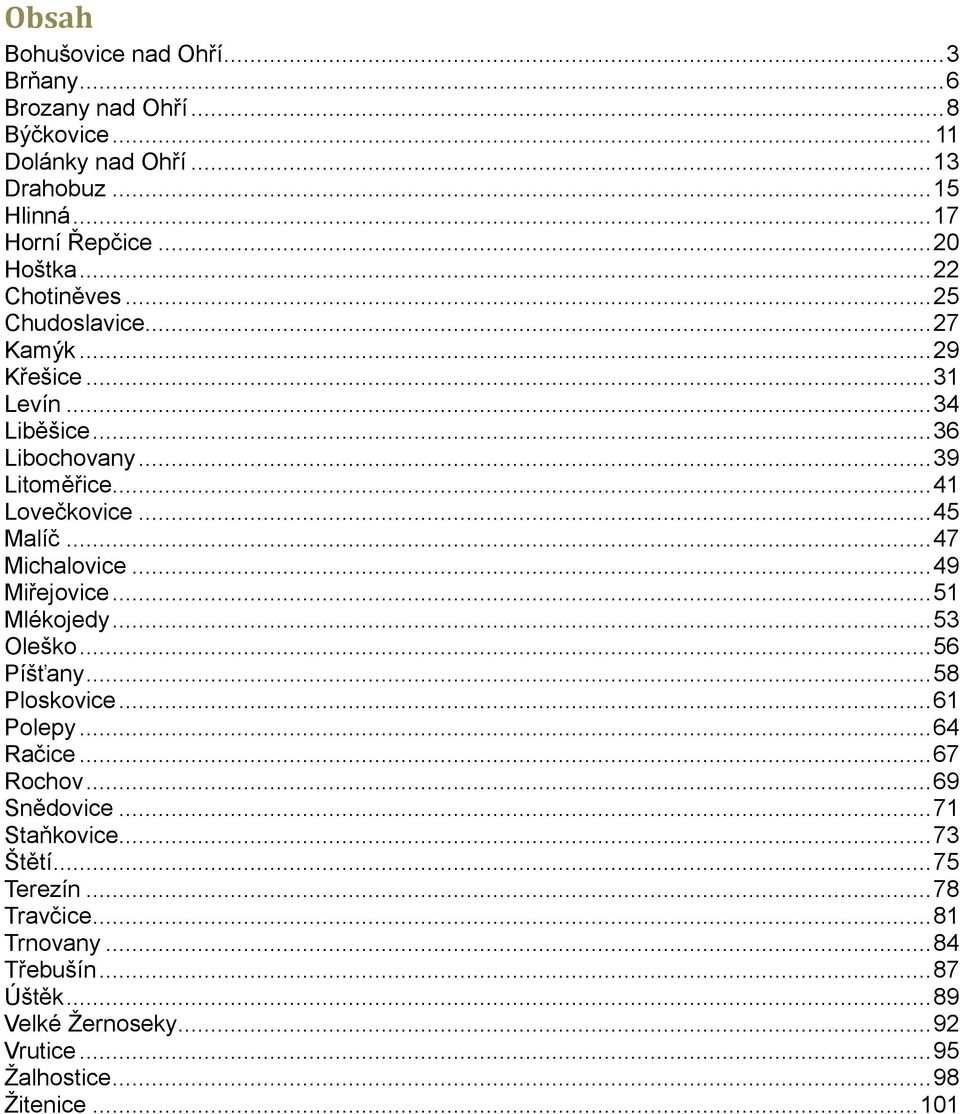 .. 47 Michalovice... 49 Miřejovice... 51 Mlékojedy... 53 Oleško... 56 Píšťany... 58 Ploskovice... 61 Polepy... 64 Račice... 67 Rochov... 69 Snědovice.