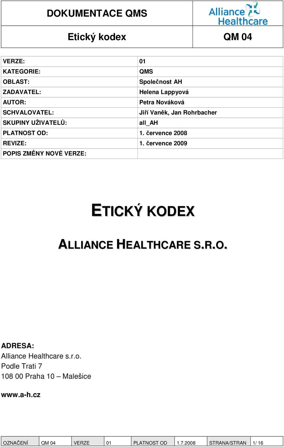 července 2008 REVIZE: 1. července 2009 POPIS ZMĚNY NOVÉ VERZE: ETICKÝ KODEX ALLIANCE HEALTHCARE S.R.O. ADRESA: Alliance Healthcare s.