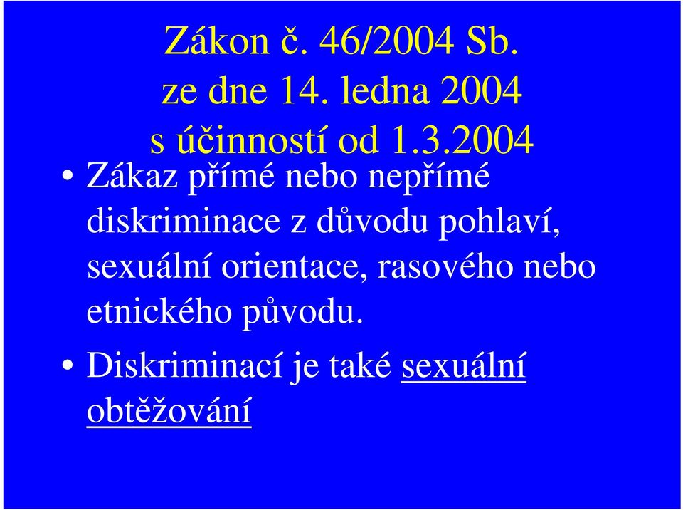 2004 Zákaz přímé nebo nepřímé diskriminace z důvodu