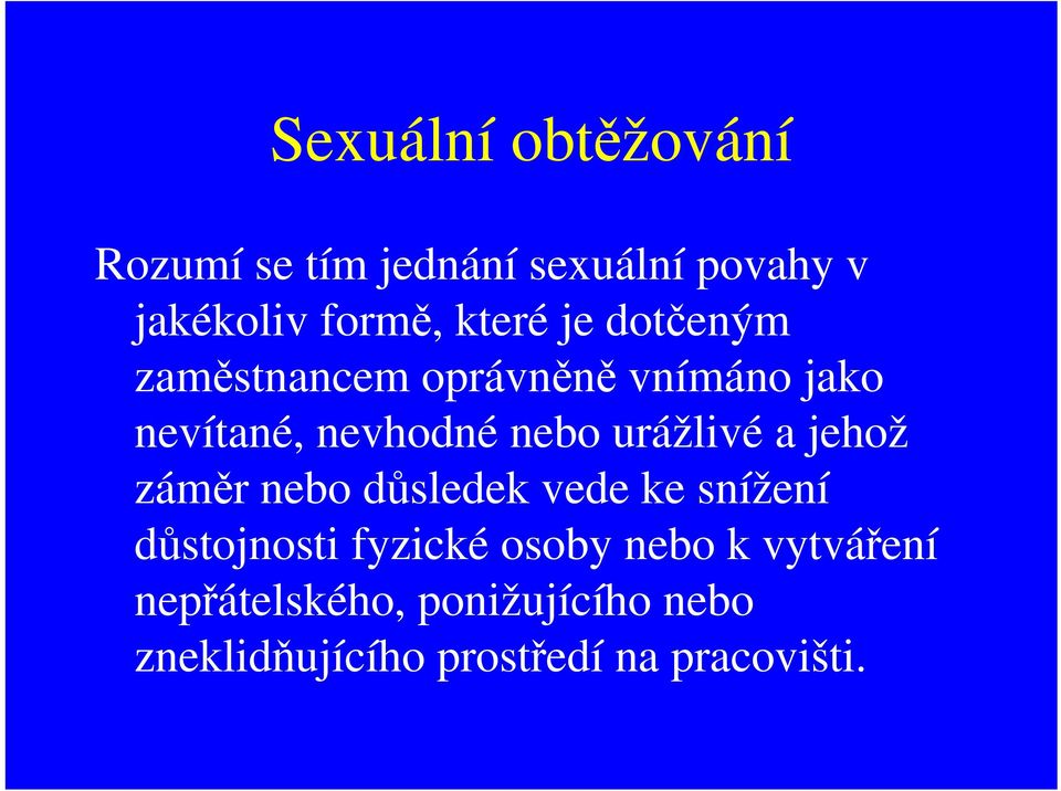 urážlivé a jehož záměr nebo důsledek vede ke snížení důstojnosti fyzické osoby