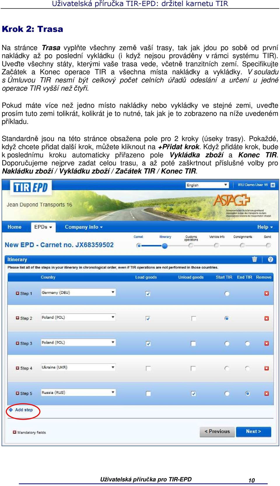 V souladu s Úmluvou TIR nesmí být celkový počet celních úřadů odeslání a určení u jedné operace TIR vyšší než čtyři.