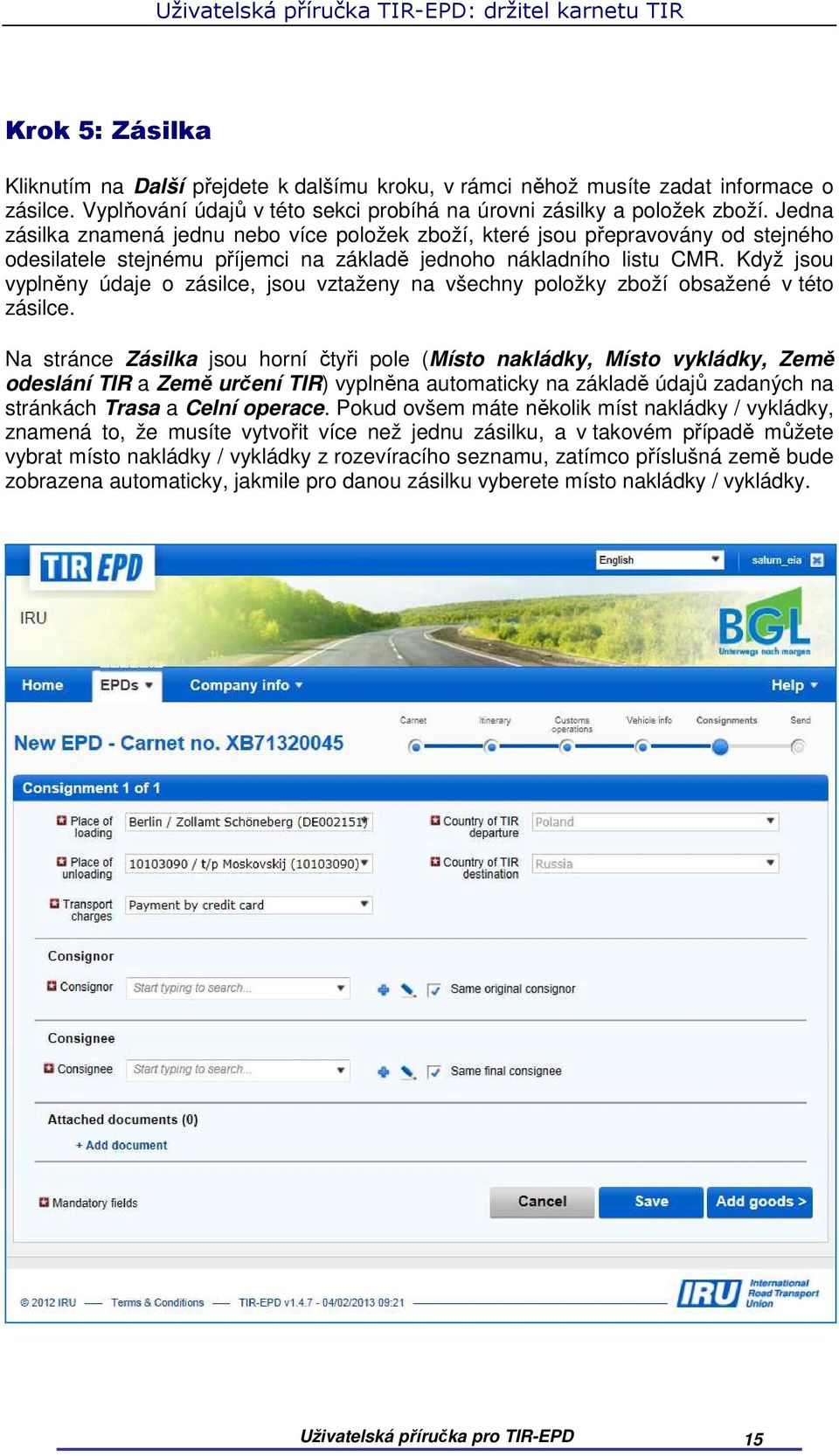 Když jsou vyplněny údaje o zásilce, jsou vztaženy na všechny položky zboží obsažené v této zásilce.