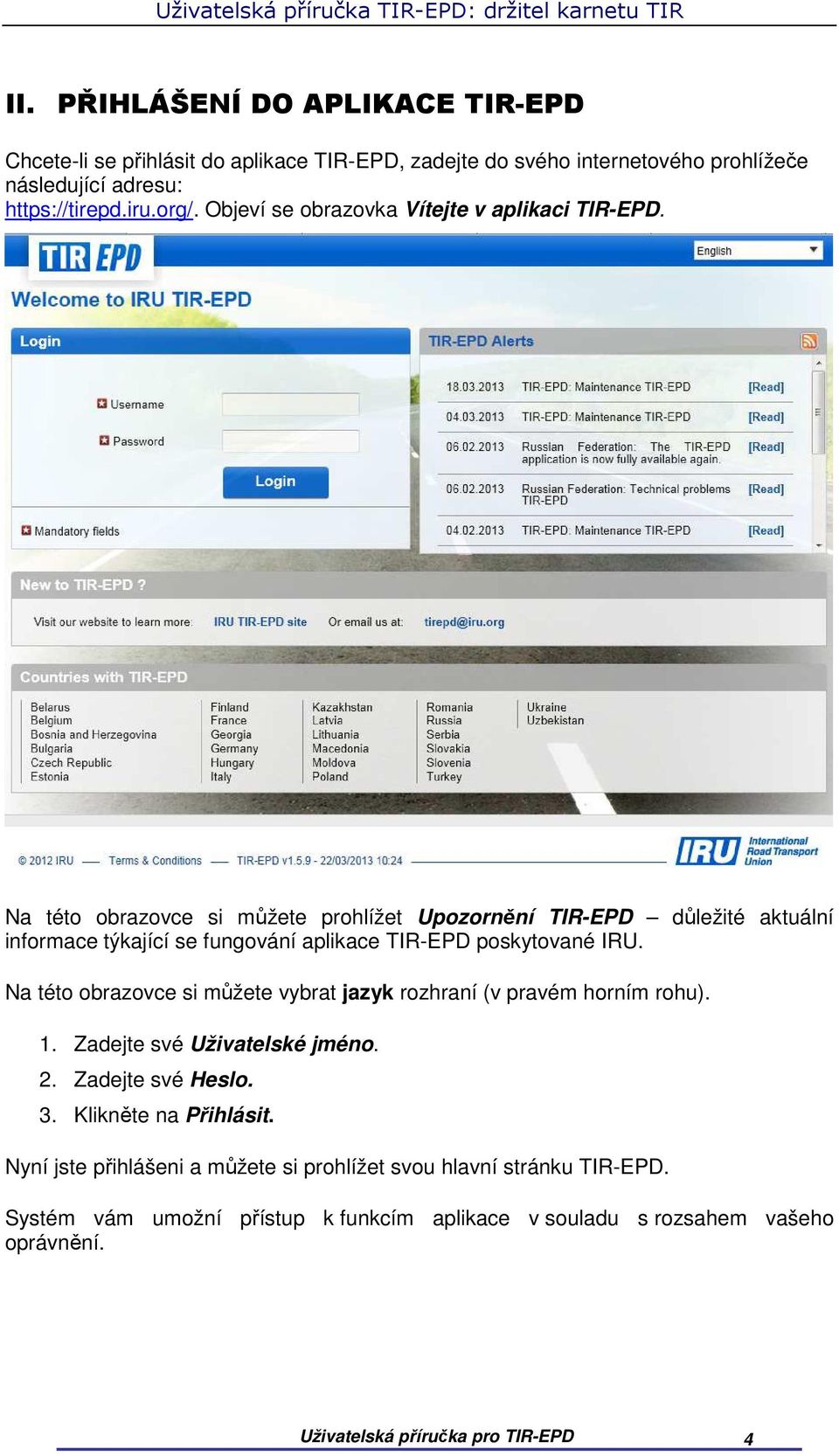 Na této obrazovce si můžete prohlížet Upozornění TIR-EPD důležité aktuální informace týkající se fungování aplikace TIR-EPD poskytované IRU.
