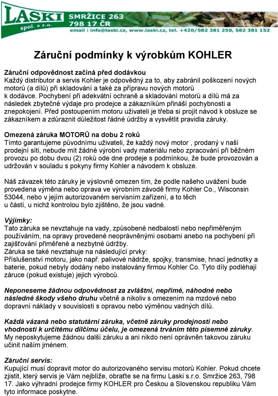 Před postoupením motoru uživateli je třeba si projít návod k obsluze se zákazníkem a zdůraznit důležitost řádné údržby a vysvětlit pravidla záruky.