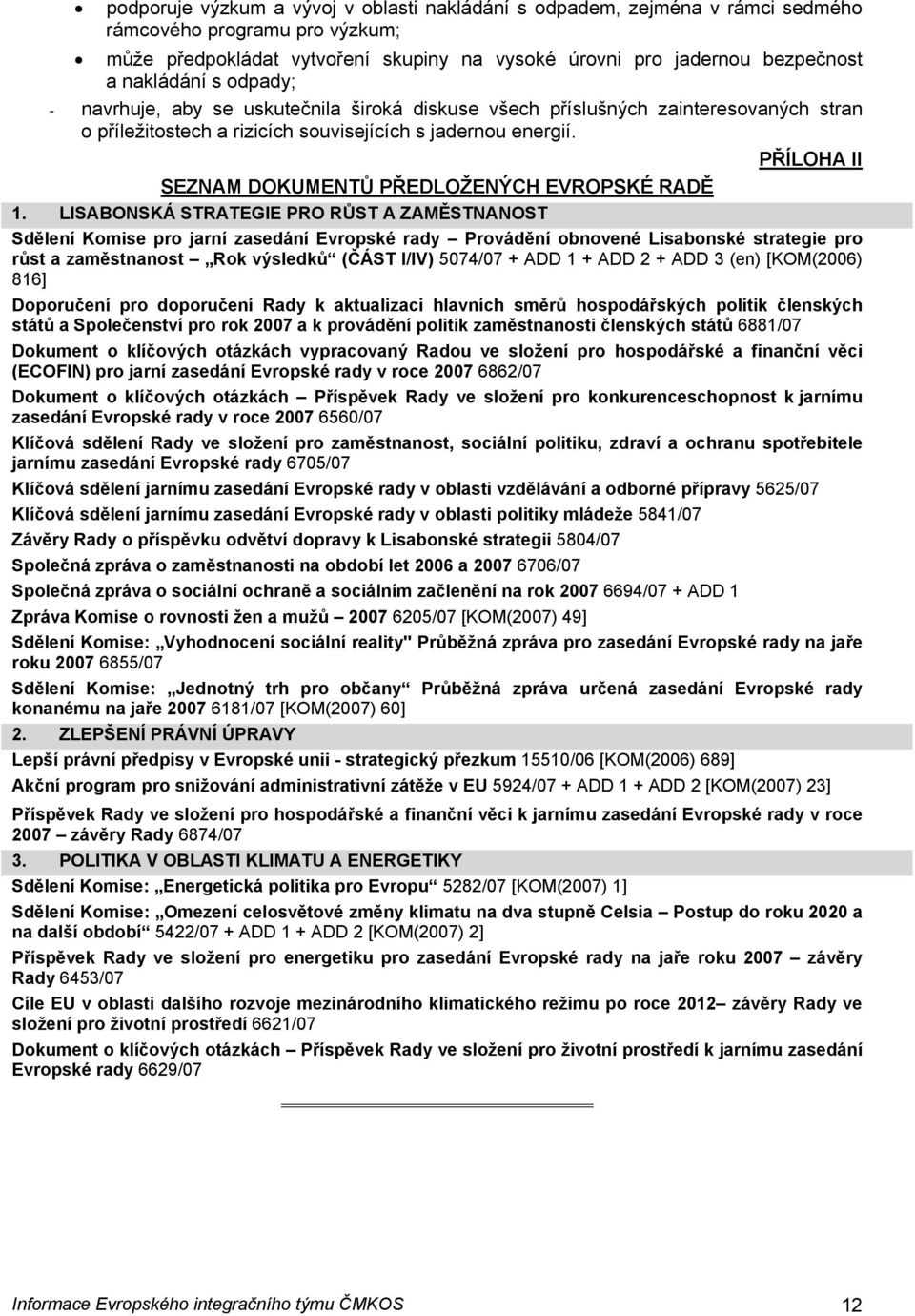 PŘÍLOHA II SEZNAM DOKUMENTŮ PŘEDLOŽENÝCH EVROPSKÉ RADĚ 1.