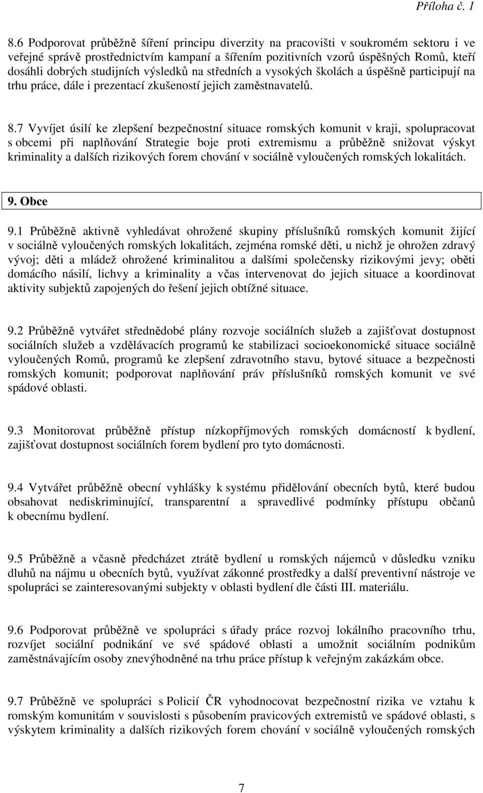 7 Vyvíjet úsilí ke zlepšení bezpečnostní situace romských komunit v kraji, spolupracovat s obcemi při naplňování Strategie boje proti extremismu a průběžně snižovat výskyt kriminality a dalších