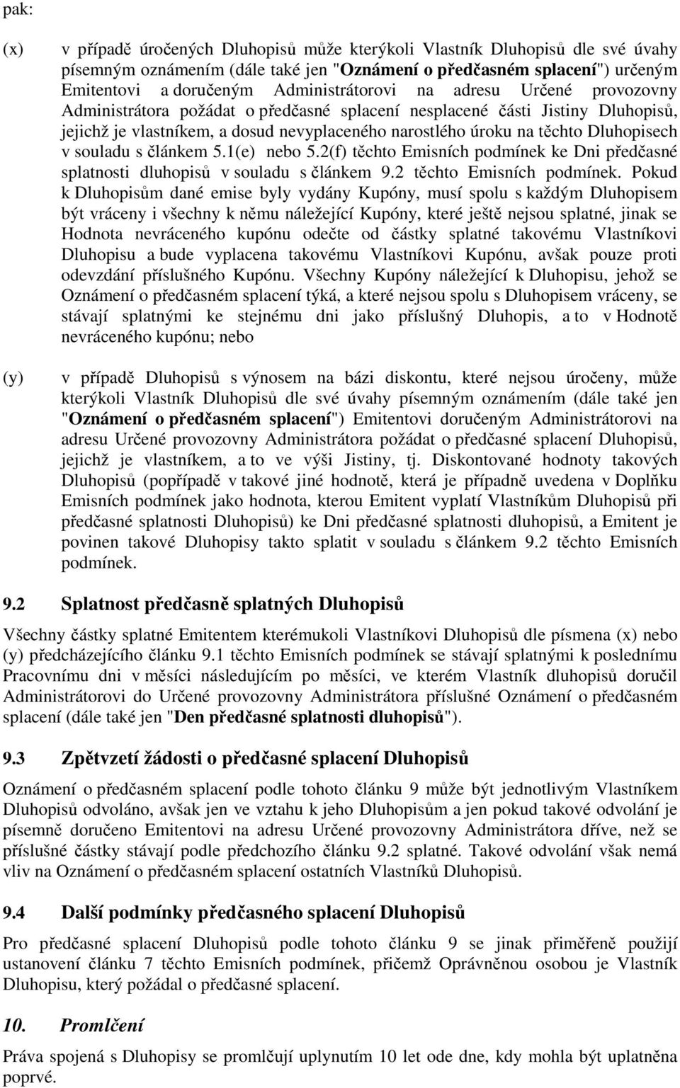 Dluhopisech v souladu s článkem 5.1(e) nebo 5.2(f) těchto Emisních podmínek ke Dni předčasné splatnosti dluhopisů v souladu s článkem 9.2 těchto Emisních podmínek.