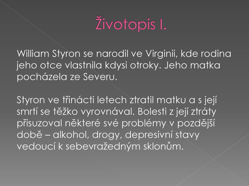 Styron ve třinácti letech ztratil matku a s její smrtí se těžko vyrovnával.