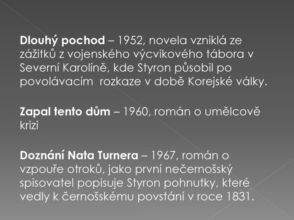 Zapal tento dům 1960, román o umělcově krizi Doznání Nata Turnera 1967, román o vzpouře