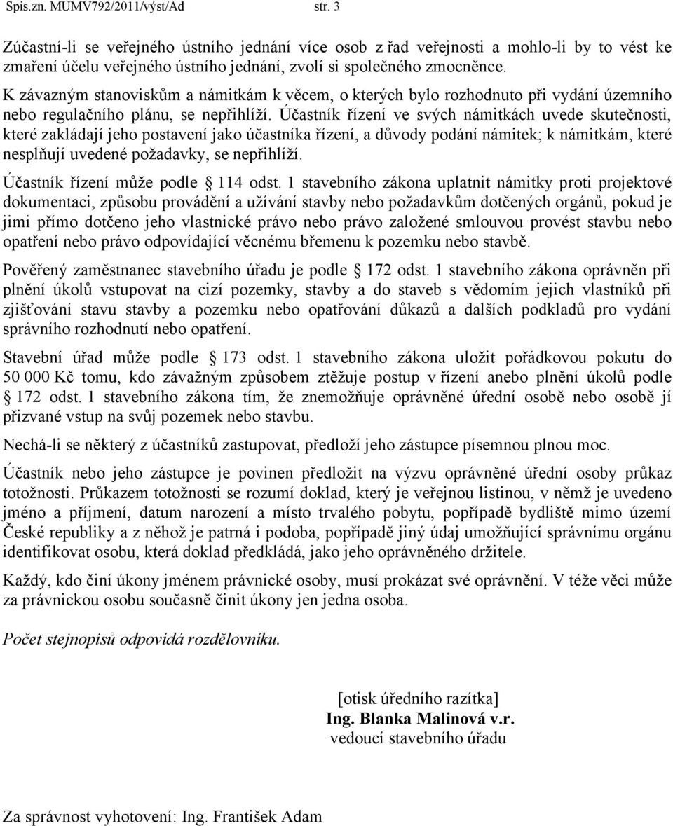 K závazným stanoviskům a námitkám k věcem, o kterých bylo rozhodnuto při vydání územního nebo regulačního plánu, se nepřihlíží.