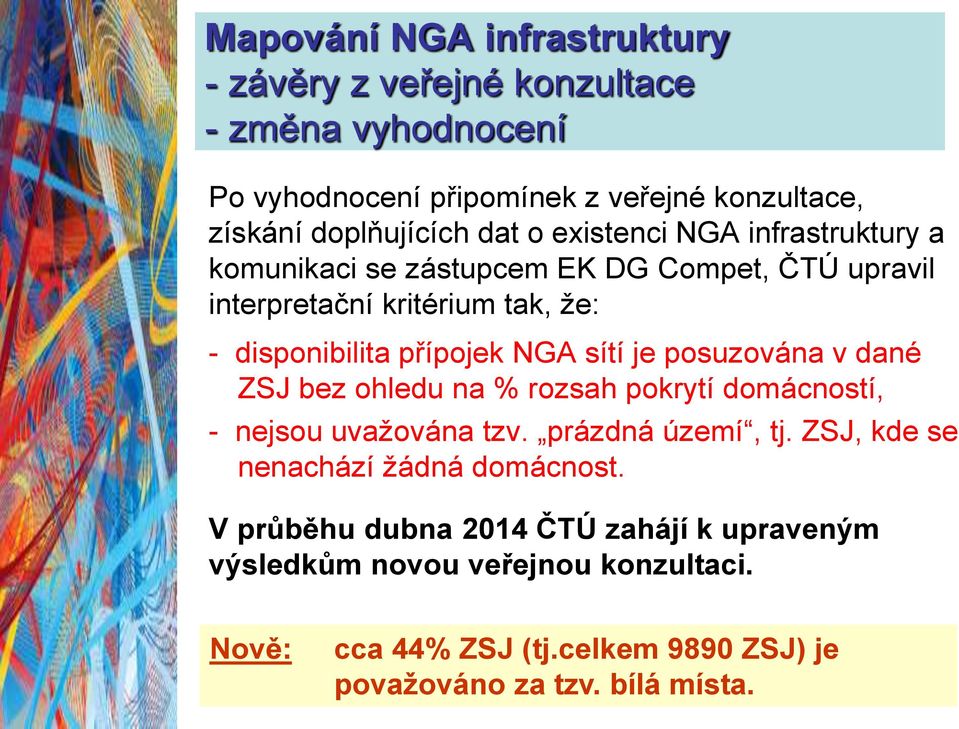 je posuzována v dané ZSJ bez ohledu na % rozsah pokrytí domácností, - nejsou uvažována tzv. prázdná území, tj. ZSJ, kde se nenachází žádná domácnost.