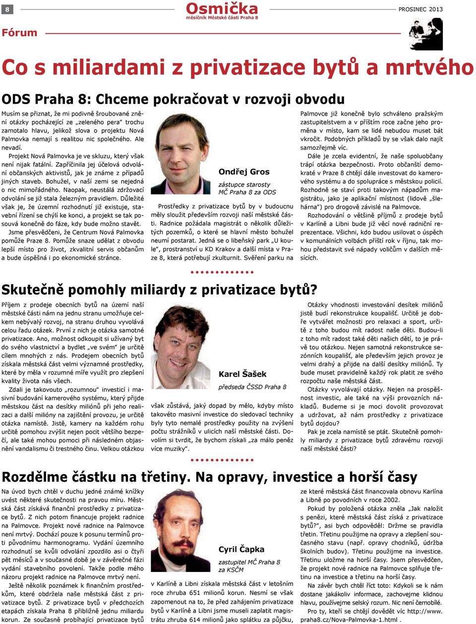 Zapříčinila jej účelová odvolání občanských aktivistů, jak je známe z případů jiných staveb. Bohužel, v naší zemi se nejedná o nic mimořádného.
