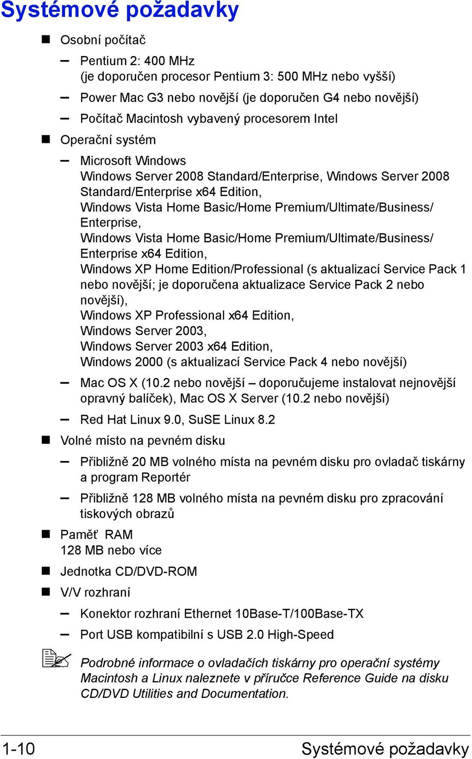 Premium/Ultimate/Business/ Enterprise, Windows Vista Home Basic/Home Premium/Ultimate/Business/ Enterprise x64 Edition, Windows XP Home Edition/Professional (s aktualizací Service Pack 1 nebo