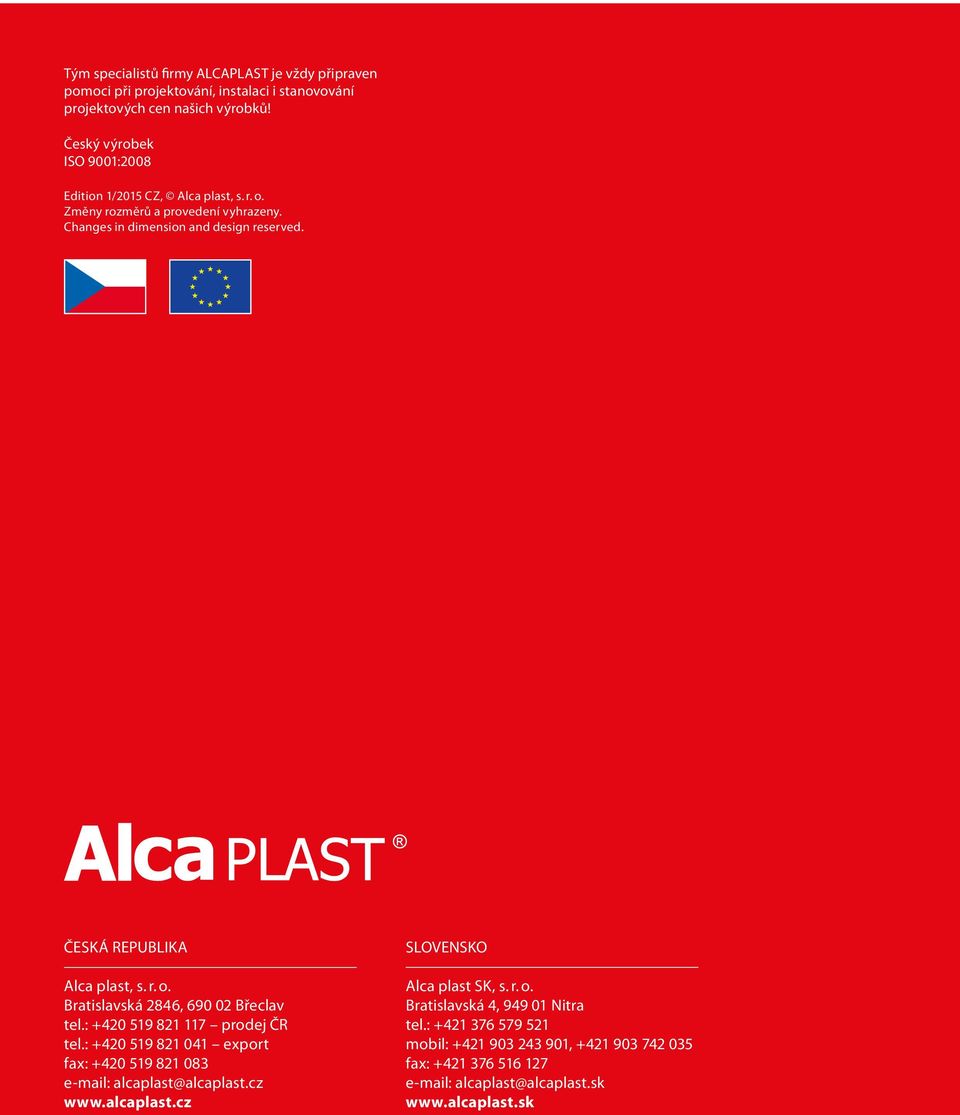 ČESKÁ REPUBLIKA Alca plast, s. r. o. Bratislavská 2846, 690 02 Břeclav tel.: +420 519 821 117 prodej ČR tel.