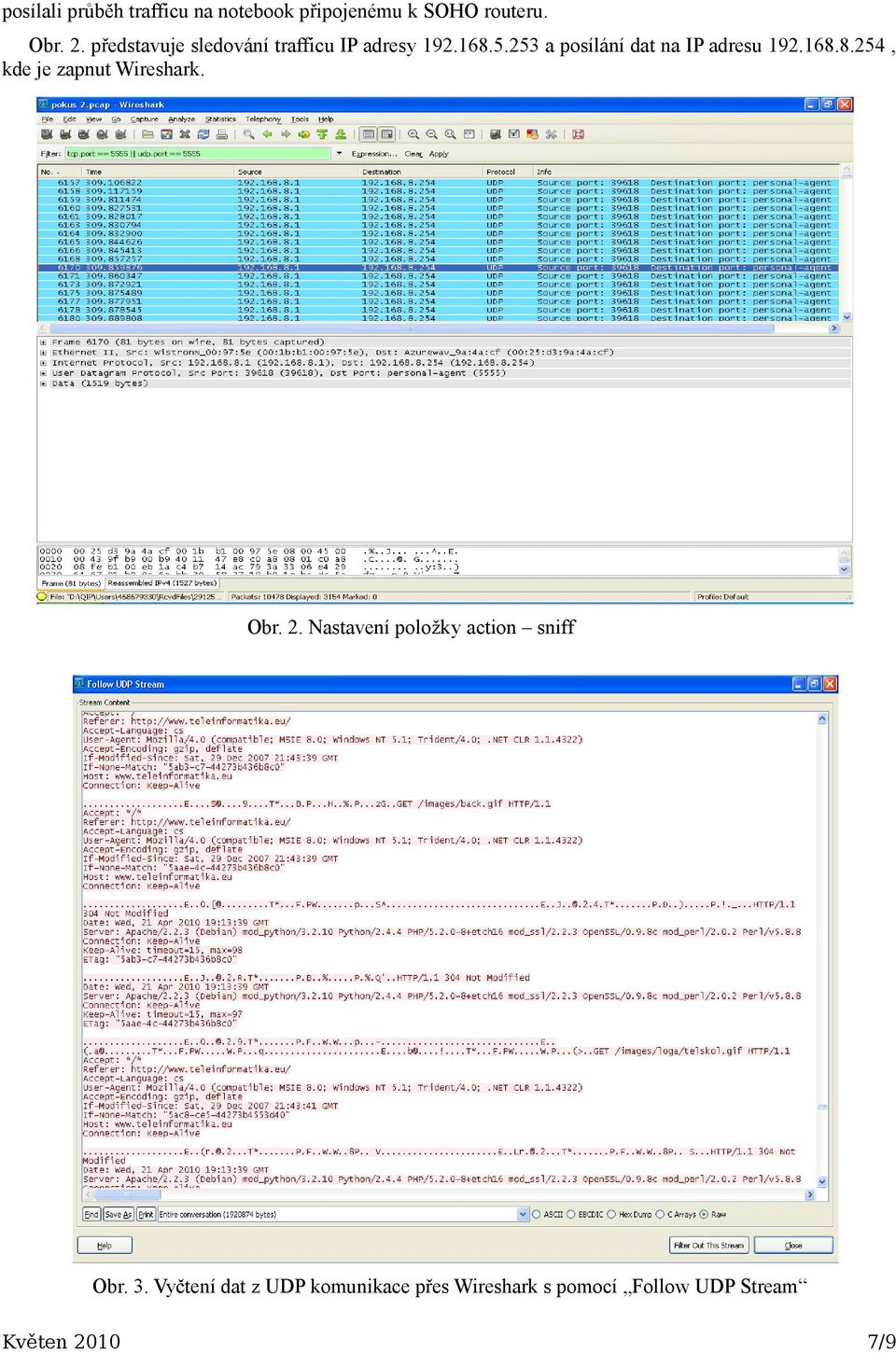 253 a posílání dat na IP adresu 192.168.8.254, kde je zapnut Wireshark. Obr. 2.