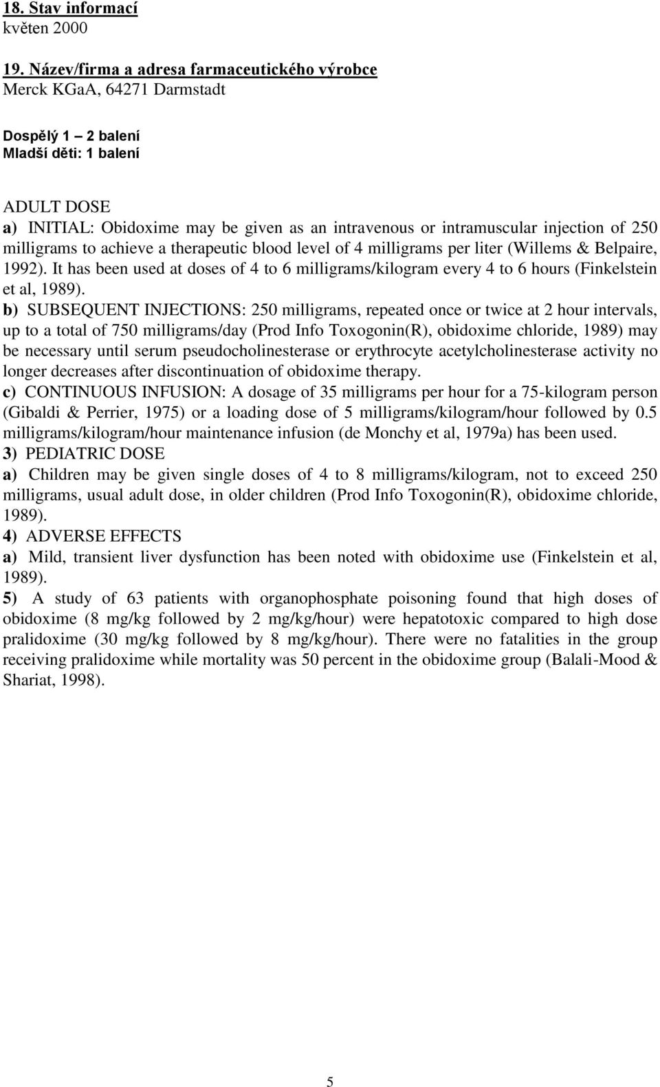 injection of 250 milligrams to achieve a therapeutic blood level of 4 milligrams per liter (Willems & Belpaire, 1992).