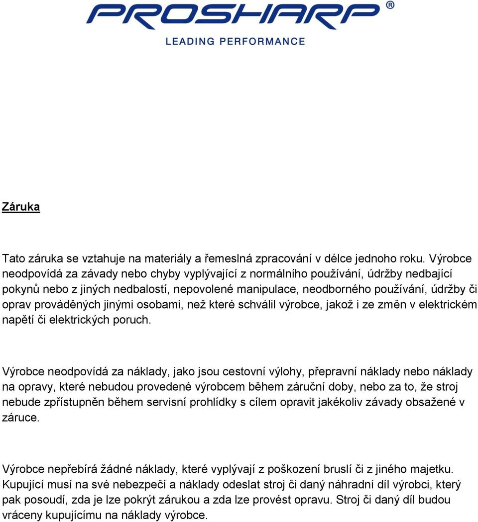 jinými osobami, než které schválil výrobce, jakož i ze změn v elektrickém napětí či elektrických poruch.