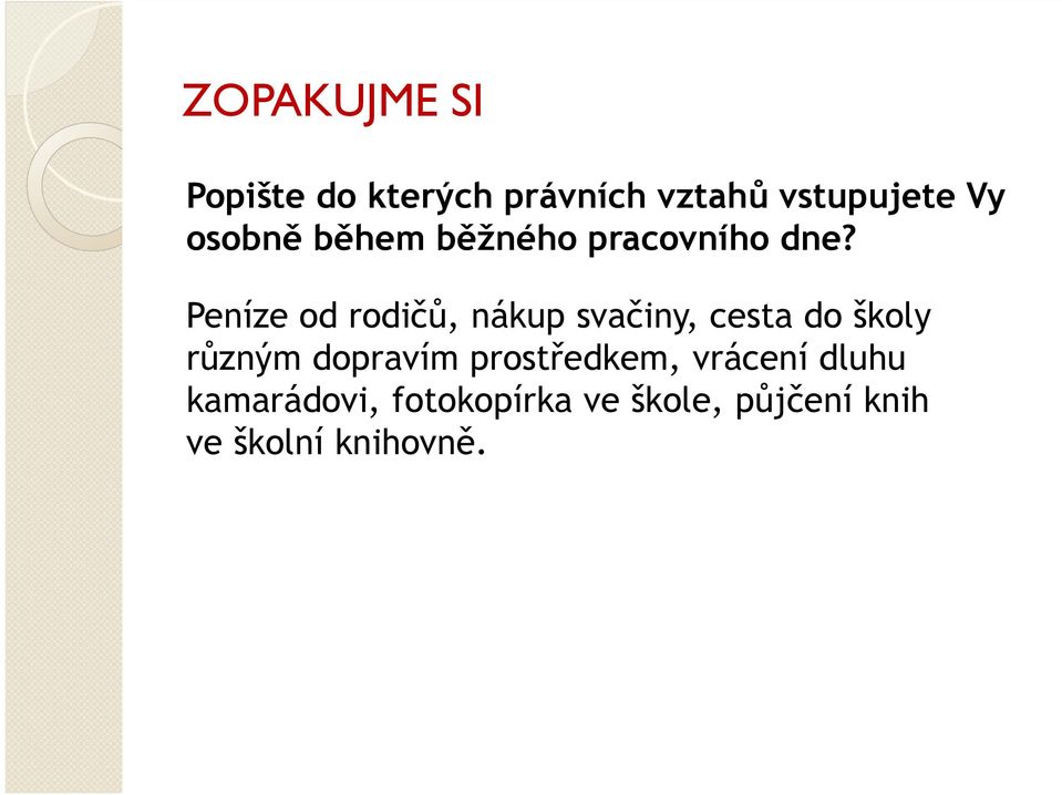 Peníze od rodičů, nákup svačiny, cesta do školy různým dopravím