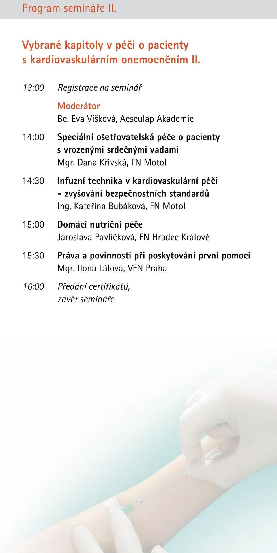 Dana Křivská, FN Motol 14:30 Infuzní technika v kardiovaskulární péči - zvyšování bezpečnostních standardů Ing.