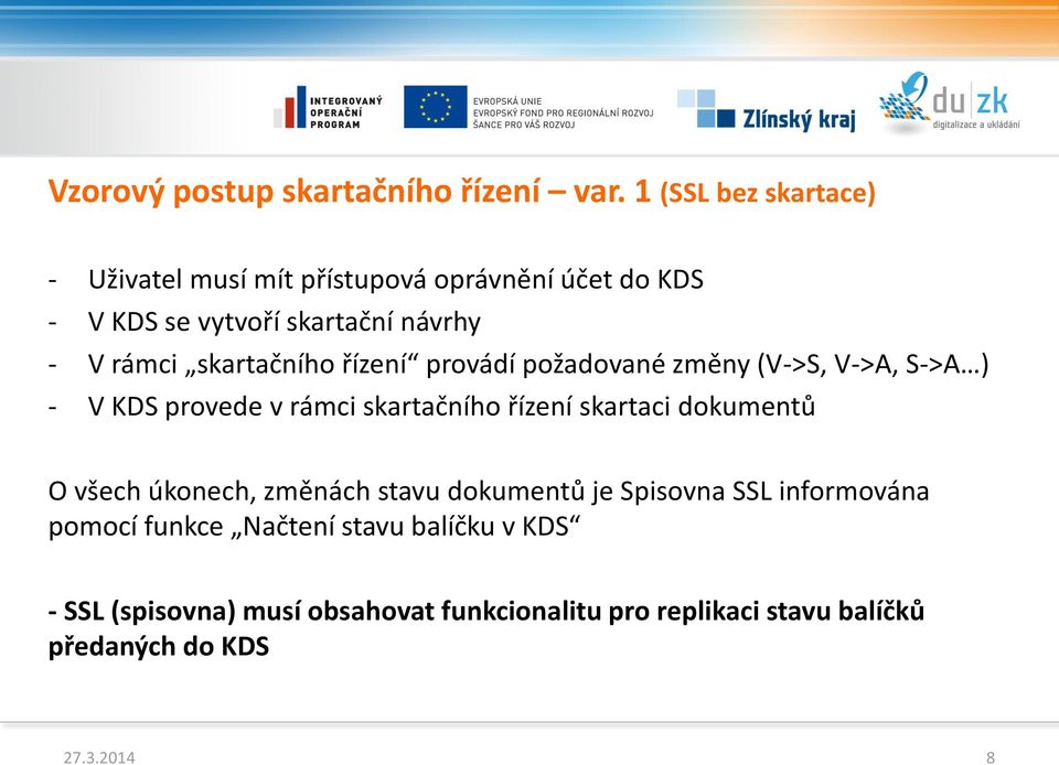 skartačního řízení provádí požadované změny (V->S, V->A, S->A ) - V KDS provede v rámci skartačního řízení skartaci