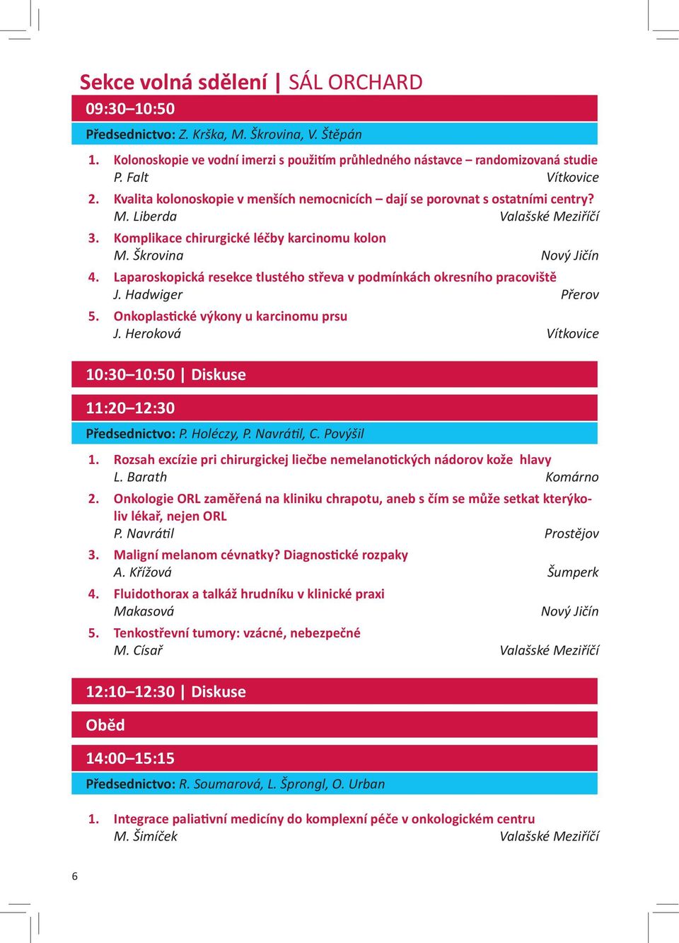 Laparoskopická resekce tlustého střeva v podmínkách okresního pracoviště J. Hadwiger Přerov 5. Onkoplastické výkony u karcinomu prsu J.
