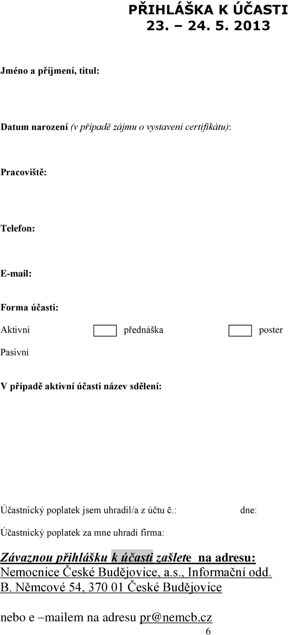 účasti: Aktivní přednáška poster Pasivní V případě aktivní účasti název sdělení: Účastnický poplatek jsem uhradil/a z účtu č.