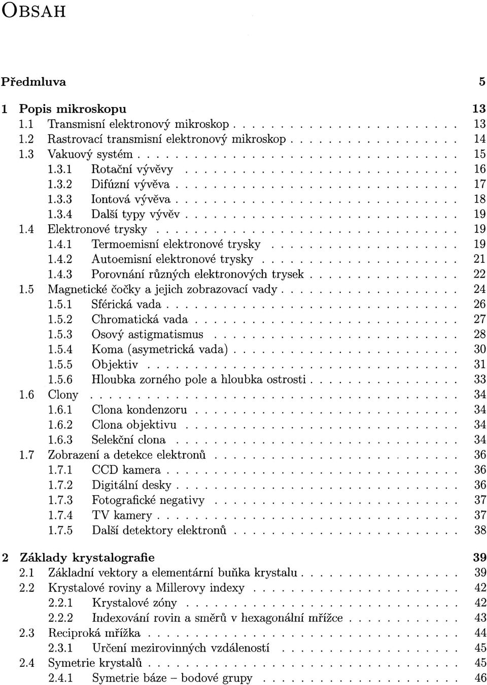 5 Magnetické čočky a jejich zobrazovací vady 24 1.5.1 Sférická vada 26 1.5.2 Chromatická vada 27 1.5.3 Osový astigmatismus 28 1.5.4 Koma (asymetrická vada) 30 1.5.5 Objektiv 31 1.5.6 Hloubka zorného pole a hloubka ostrosti 33 1.