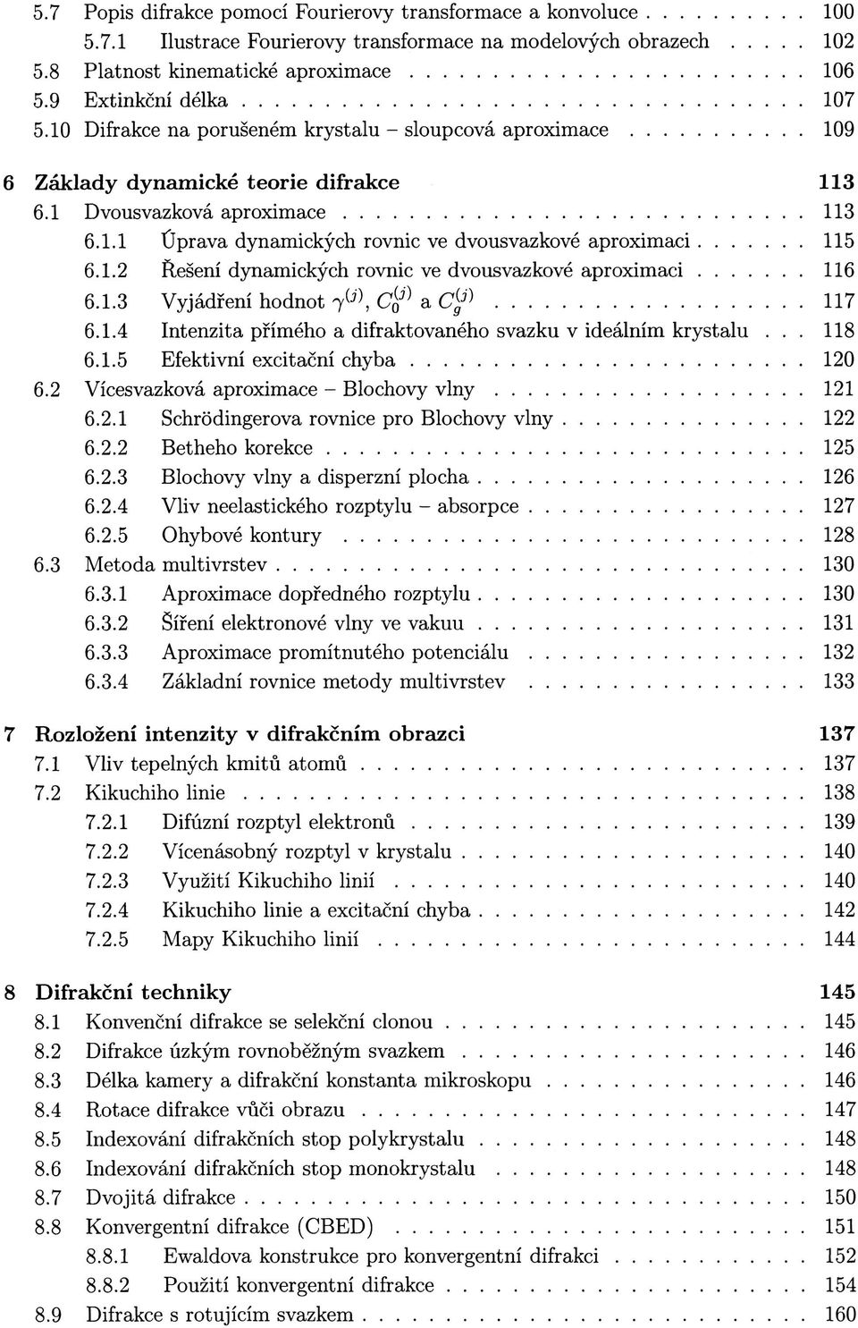 1.3 Vyjádření hodnot (j) (j), C 0 a (j) C g 117 6.1.4 Intenzita přímého a difraktovaného svazku v ideálním krystalu... 118 6.1.5 Efektivní excitační chyba 120 6.