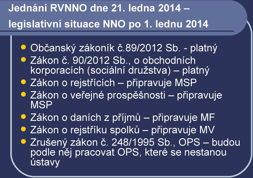 , o obchodních korporacích (sociální družstva) platný Zákon o rejstřících připravuje MSP Zákon o veřejné