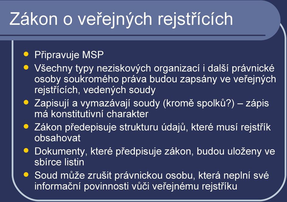 ) zápis má konstitutivní charakter Zákon předepisuje strukturu údajů, které musí rejstřík obsahovat Dokumenty, které