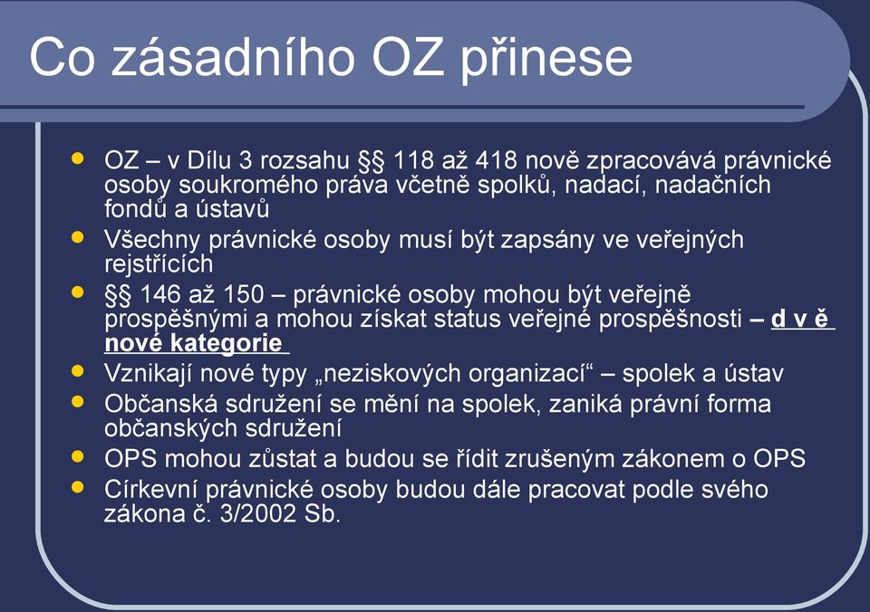 veřejné prospěšnosti d v ě nové kategorie Vznikají nové typy neziskových organizací spolek a ústav Občanská sdružení se mění na spolek, zaniká právní