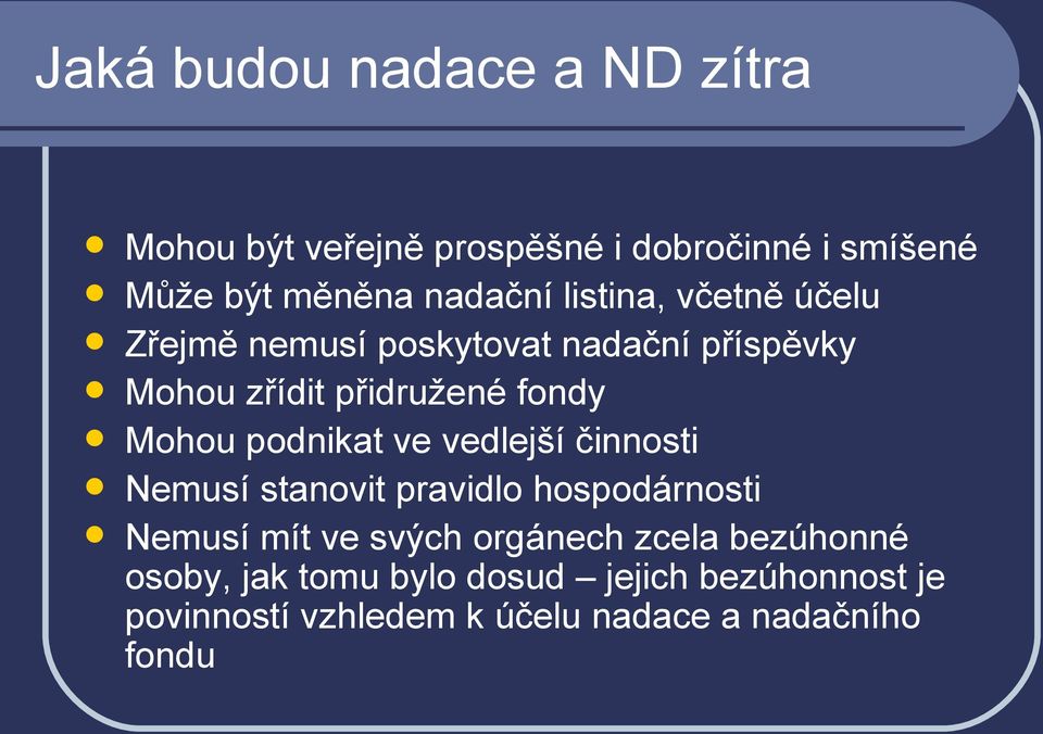 podnikat ve vedlejší činnosti Nemusí stanovit pravidlo hospodárnosti Nemusí mít ve svých orgánech zcela