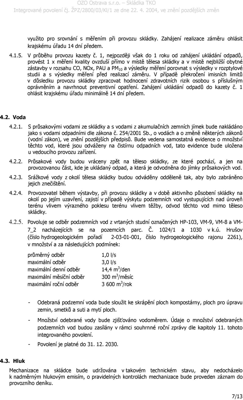 měření porovnat s výsledky v rozptylové studii a s výsledky měření před realizací záměru.