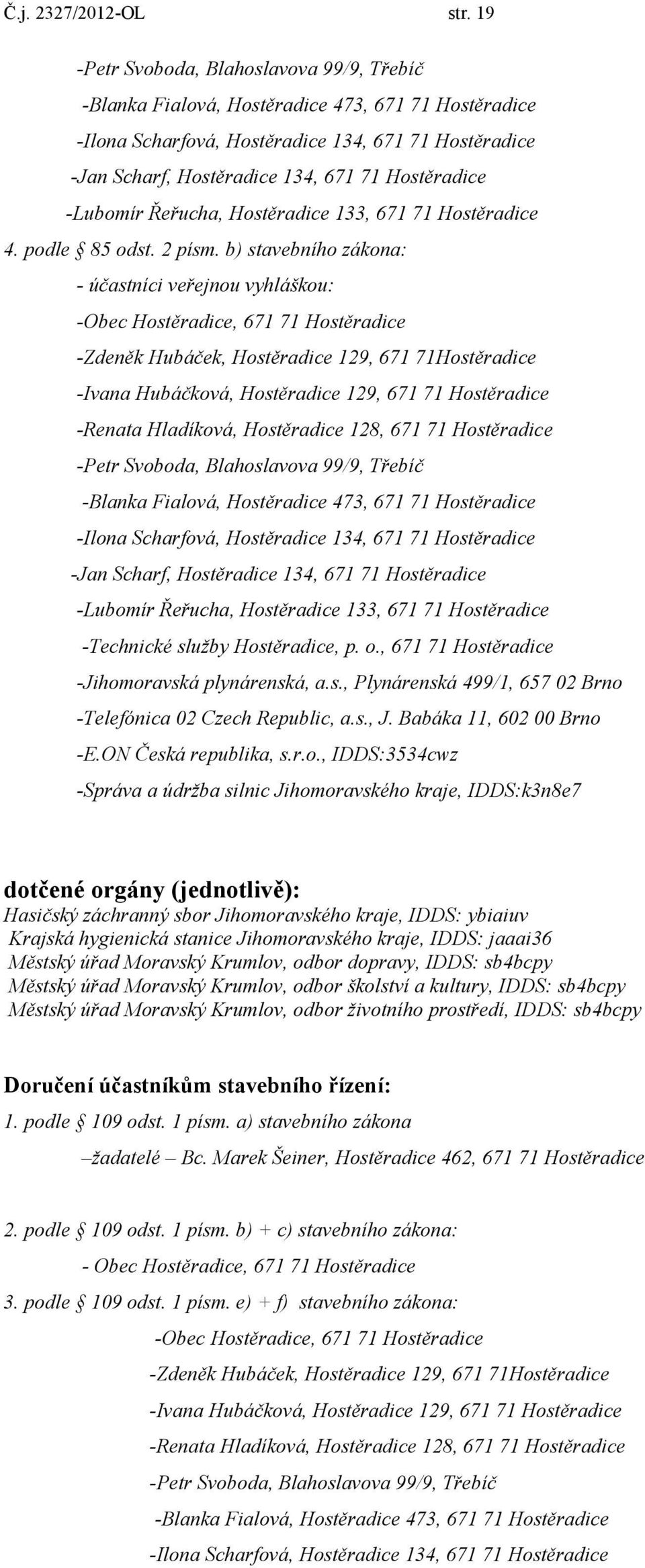 -Lubomír Řeřucha, Hostěradice 133, 671 71 Hostěradice 4. podle 85 odst. 2 písm.