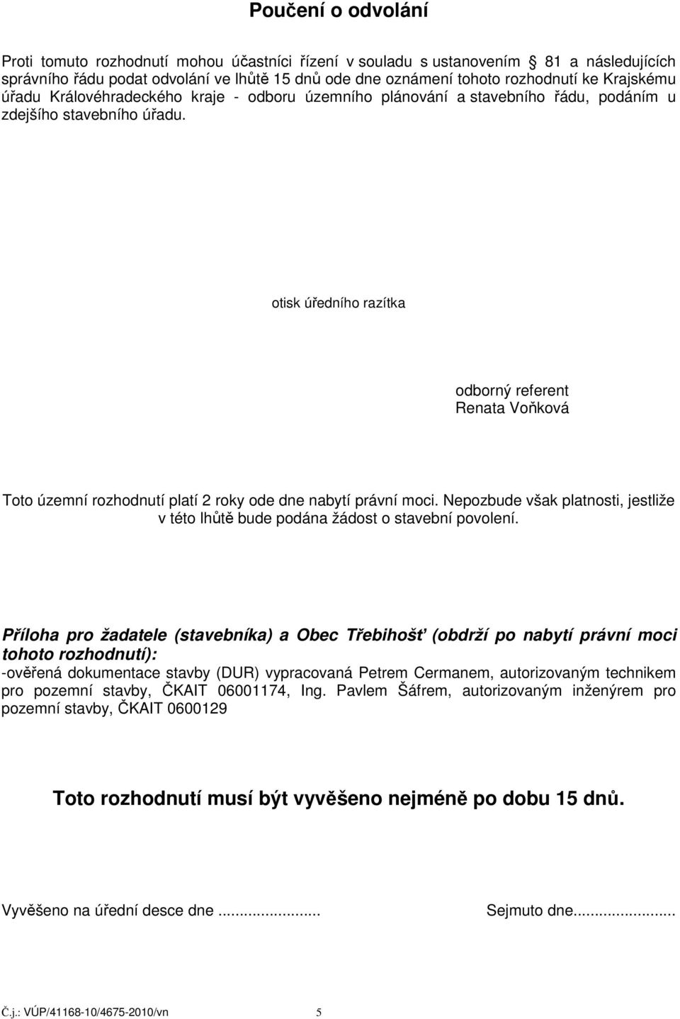 otisk úředního razítka odborný referent Renata Voňková Toto územní rozhodnutí platí 2 roky ode dne nabytí právní moci.