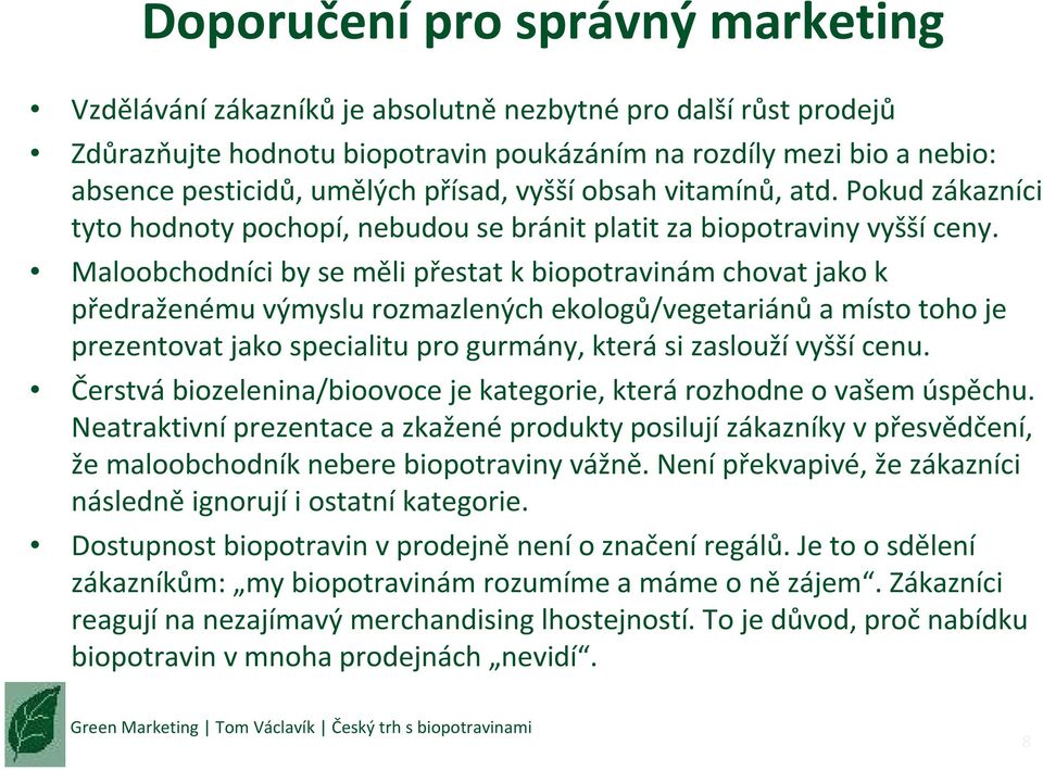 Maloobchodníci by se měli přestat k biopotravinám chovat jako k předraženému výmyslu rozmazlených ekologů/vegetariánů a místo toho je prezentovat jako specialitu pro gurmány, která si zaslouží vyšší