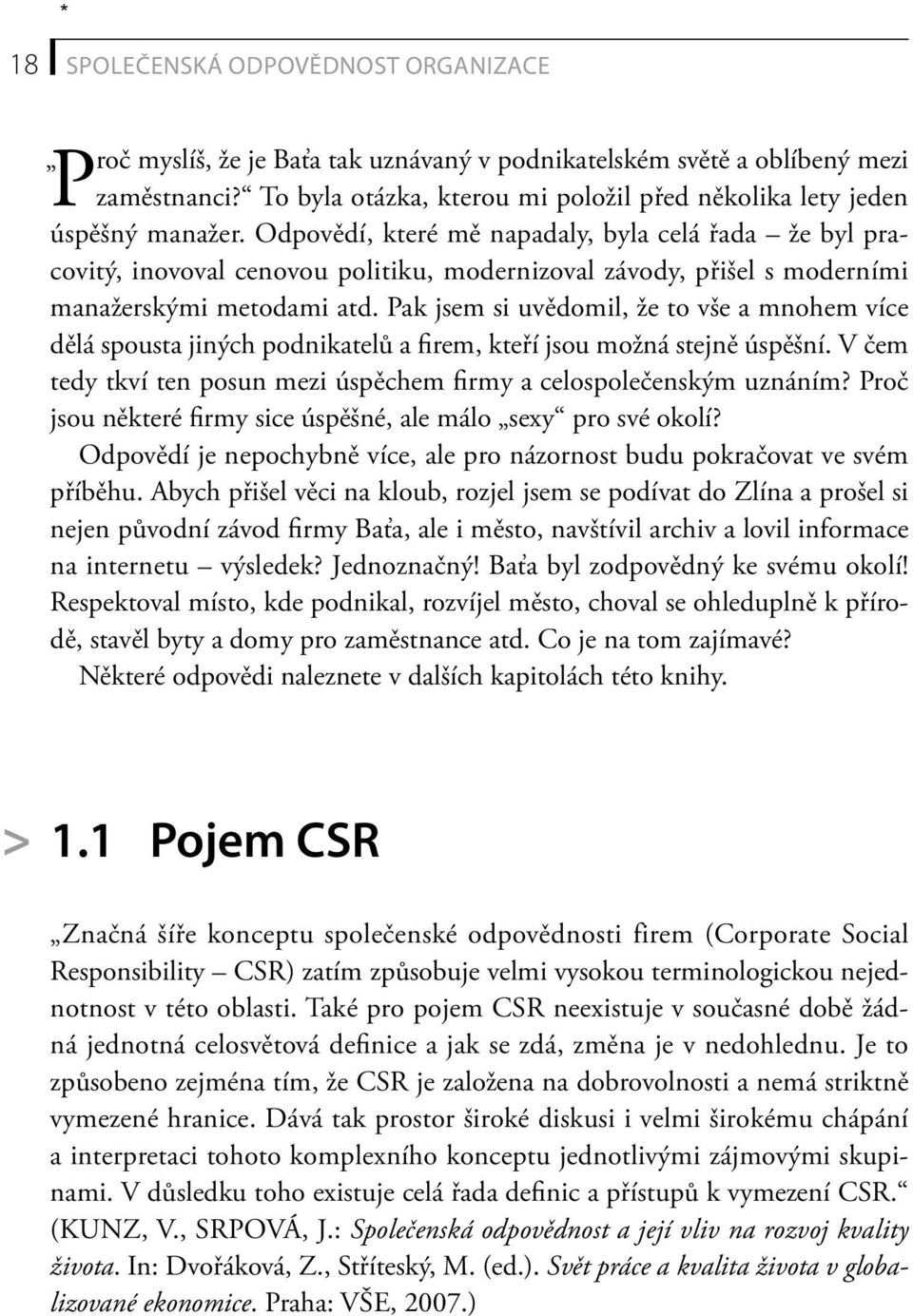 Odpovědí, které mě napadaly, byla celá řada že byl pracovitý, inovoval cenovou politiku, modernizoval závody, přišel s moderními manažerskými metodami atd.