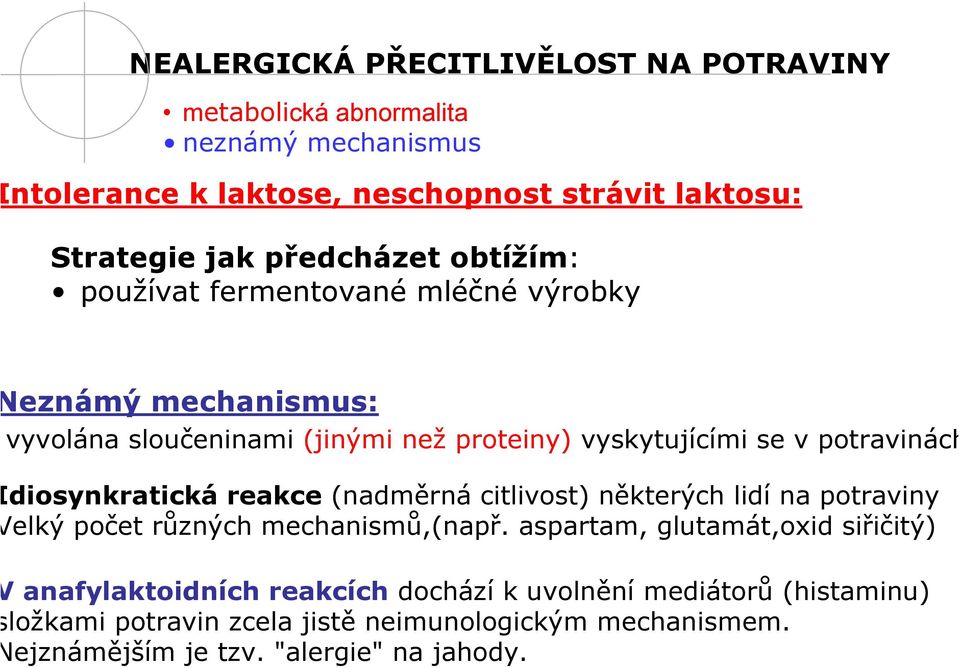 diosynkratická reakce (nadměrná citlivost) některých lidí na potraviny elký počet různých mechanismů,(např.