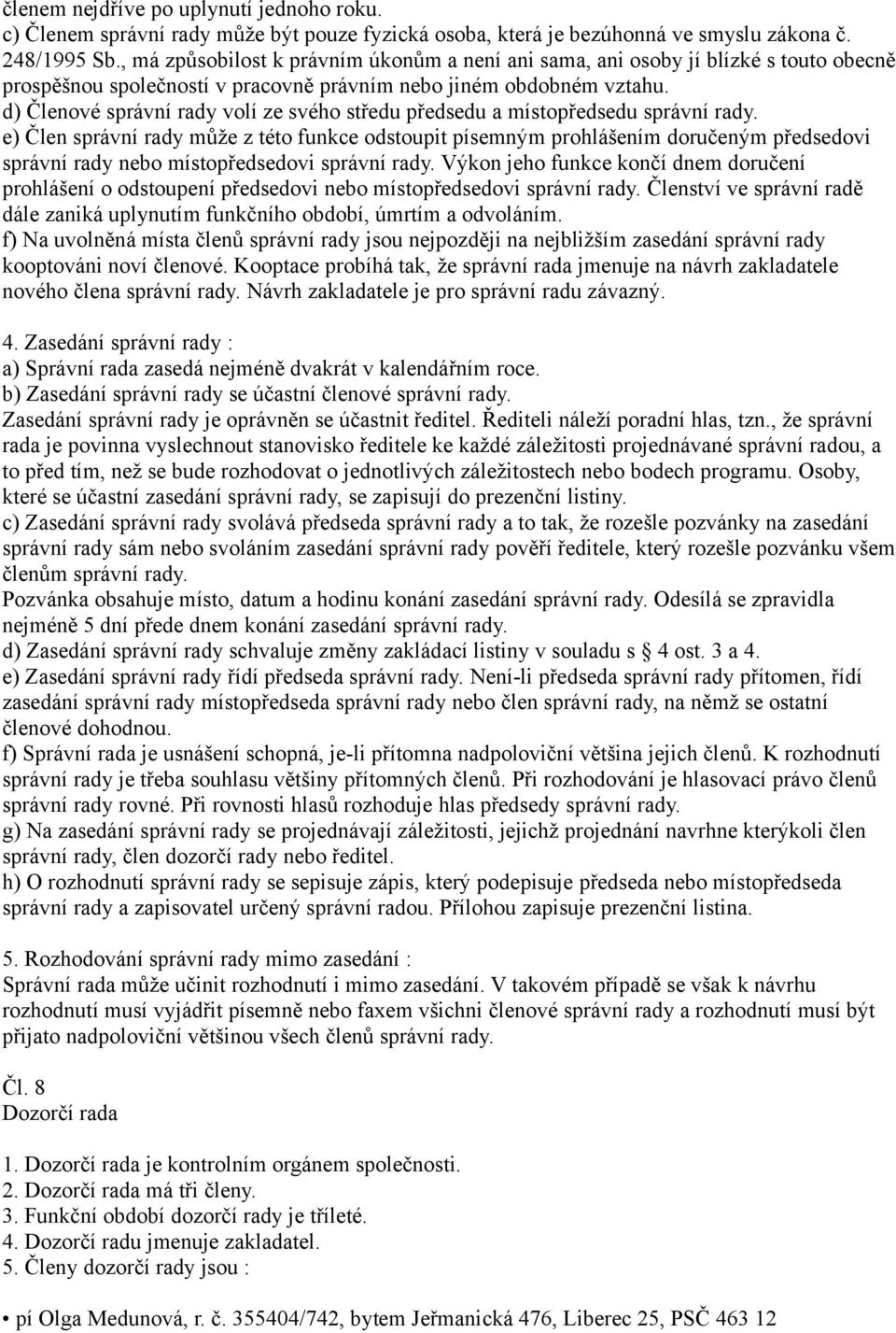 d) Členové správní rady volí ze svého středu předsedu a místopředsedu správní rady.