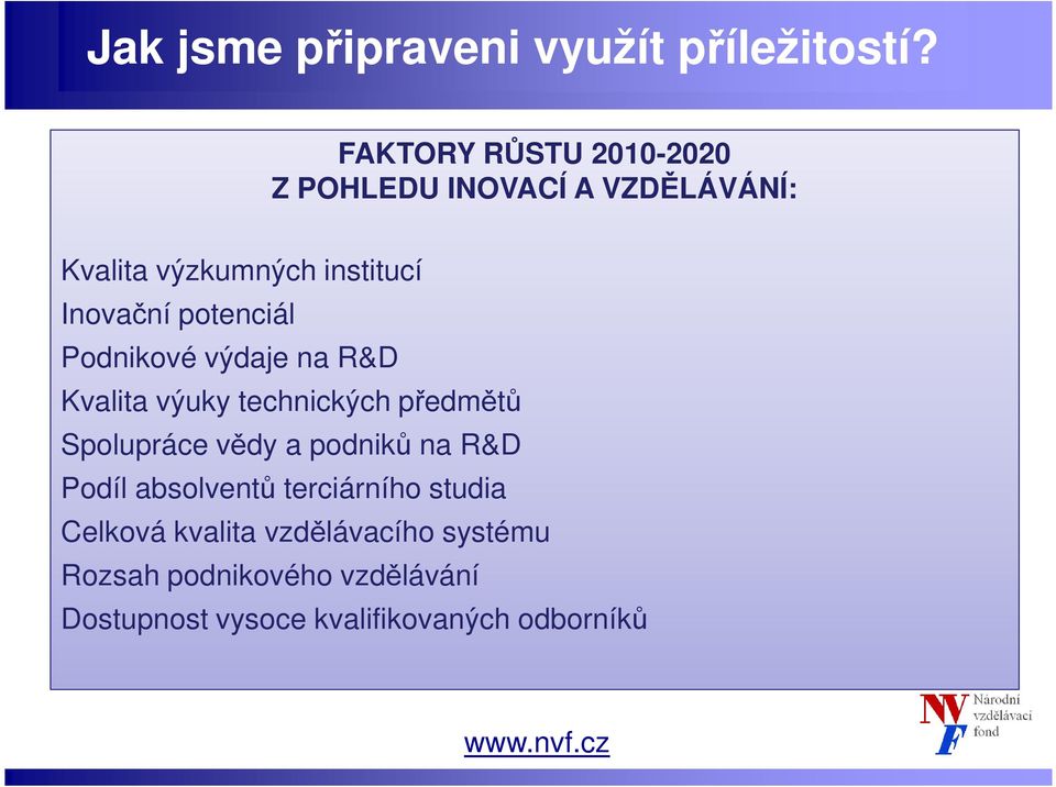 potenciál Podnikové výdaje na R&D Kvalita výuky technických předmětů Spolupráce vědy a podniků