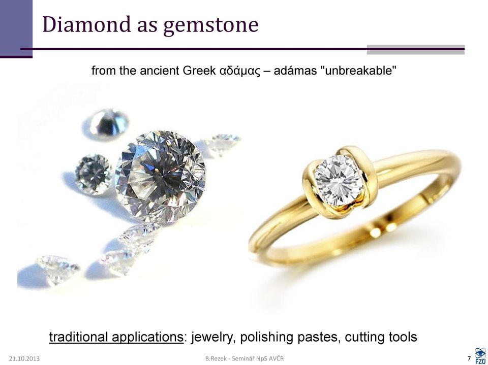 applications: jewelry, polishing pastes,