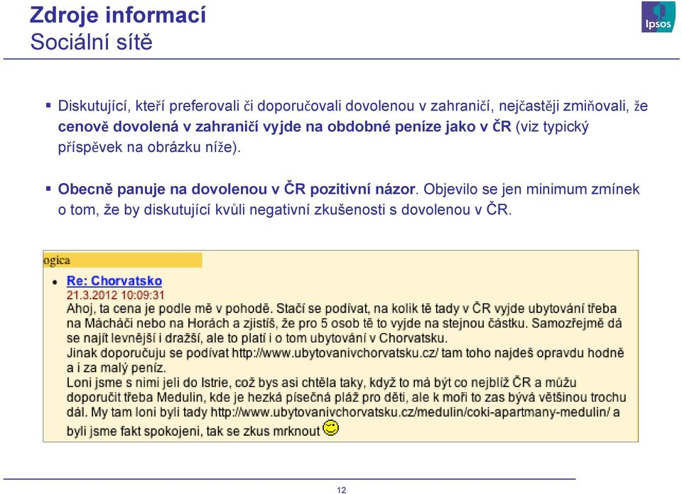 ČR (viz typický příspěvek na obrázku níže). Obecně panuje na dovolenou v ČR pozitivní názor.