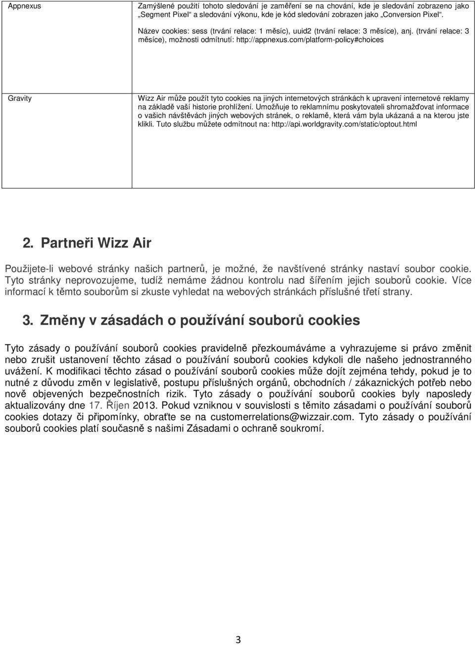 com/platform-policy#choices Gravity Wizz Air může použít tyto cookies na jiných internetových stránkách k upravení internetové reklamy na základě vaší historie prohlížení.