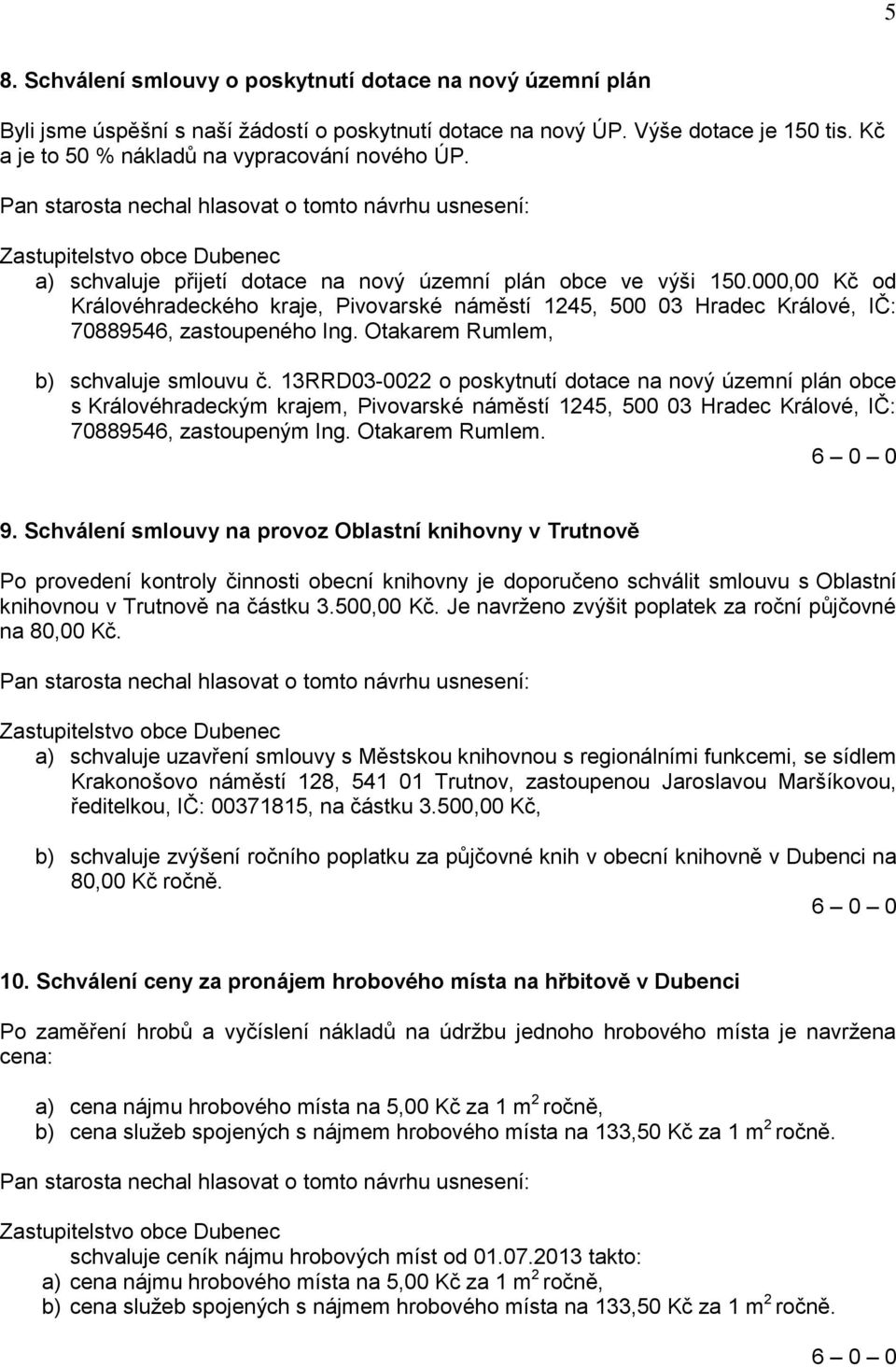 000,00 Kč od Královéhradeckého kraje, Pivovarské náměstí 1245, 500 03 Hradec Králové, IČ: 70889546, zastoupeného Ing. Otakarem Rumlem, b) schvaluje smlouvu č.