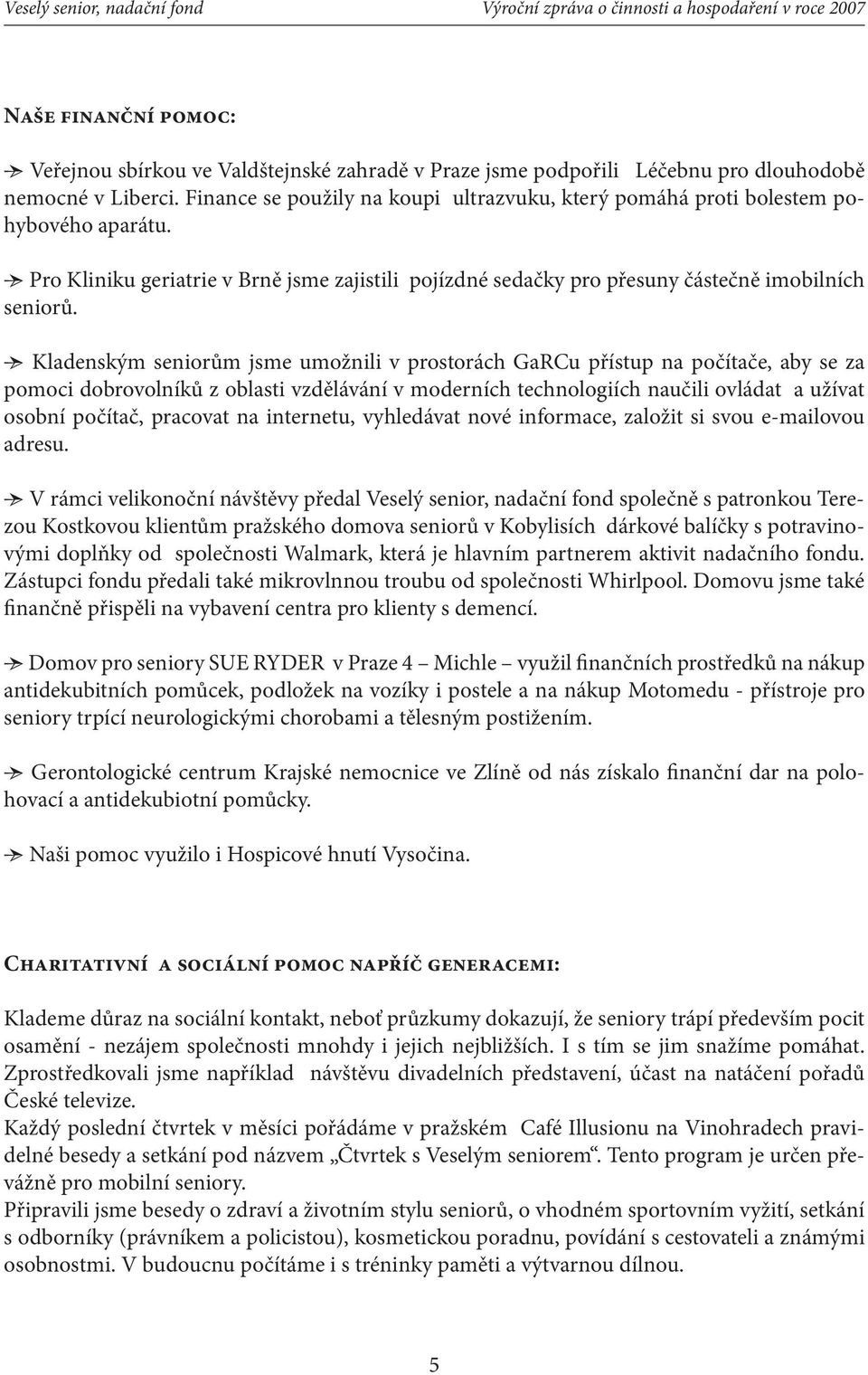 Kladenským seniorům jsme umožnili v prostorách GaRCu přístup na počítače, aby se za pomoci dobrovolníků z oblasti vzdělávání v moderních technologiích naučili ovládat a užívat osobní počítač,