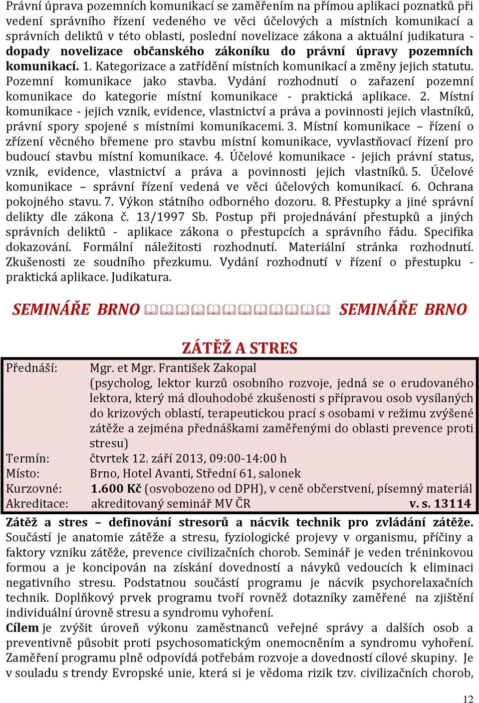 Pozemní komunikace jako stavba. Vydání rozhodnutí o zařazení pozemní komunikace do kategorie místní komunikace - praktická aplikace. 2.